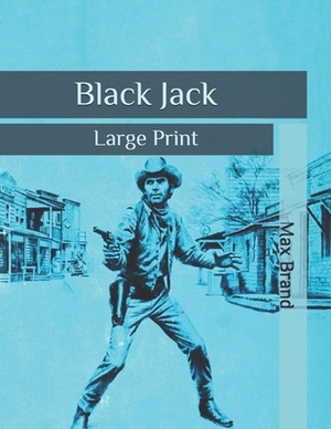 Black Jack: Large Print by Max Brand