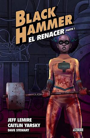 Black Hammer, Vol. 5: El Renacer, Parte I by Jeff Lemire