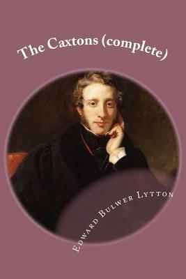 The Caxtons (complete) by Edward Bulwer Lytton