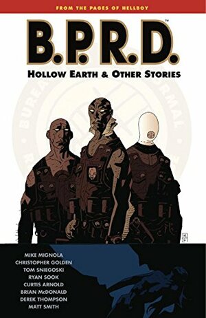 Mike Mignola's B.P.R.D.: Hollow Earth & Other Stories by Mike Mignola, Christopher Golden, Thomas E. Sniegoski