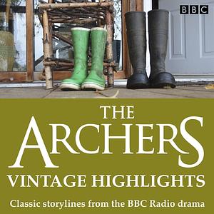 The Archers: Vintage Highlights: Classic storylines from the BBC Radio drama by Bruno Milna, Brian Hayles, Keith Miles, Edward J Manson, William Smethurst, Geoffrey Webb, David Turner