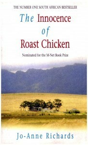 The Innocence Of Roast Chicken by Jo-Anne Richards