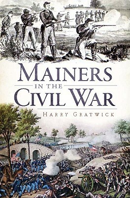 Mainers in the Civil War by Harry Gratwick