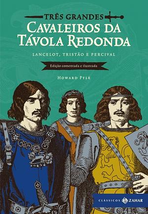 Três Grandes Cavaleiros da Távola Redonda: Lancelot, Tristão e Percival by Howard Pyle