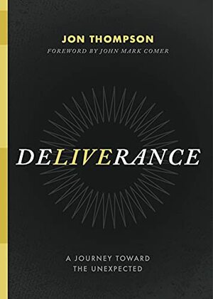 Deliverance: A Journey Toward the Unexpected by Jon Thompson