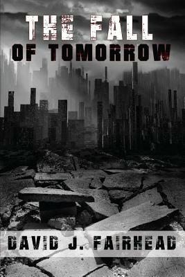 The Fall of Tomorrow by David J. Fairhead