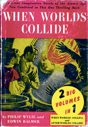When Worlds Collide / After Worlds Collide by Philip Wylie, Edwin Balmer