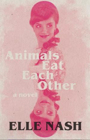 Animals Eat Each Other by Elle Nash