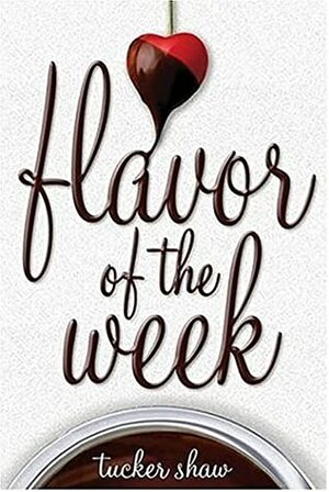 Flavor of the Week by Tucker Shaw