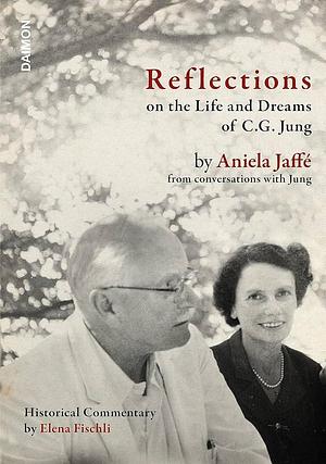 Reflections on the Life and Dreams of C. G. Jung: By Aniela Jaffé from Conversations with Jung by Elena Fischli, Aniela Jaffé