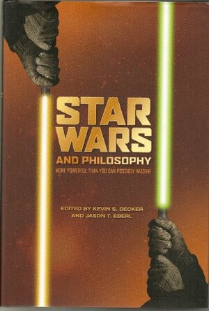 Star Wars and Philosophy by Jason T. Eberl, William Irwin, Kevin S. Decker
