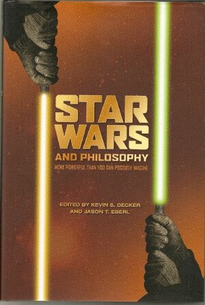 Star Wars and Philosophy by Kevin S. Decker, Jason T. Eberl, William Irwin