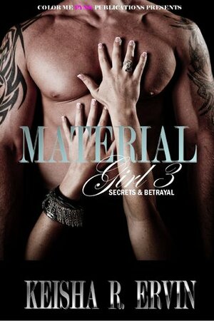 Material Girl 3: Secrets & Betrayals by Keisha Ervin