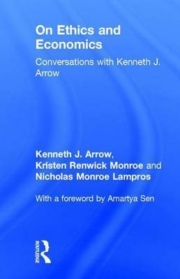 On Ethics and Economics: Conversations with Kenneth J. Arrow by Kristen Renwick Monroe, Nicholas Monroe Lampros, Kenneth J. Arrow