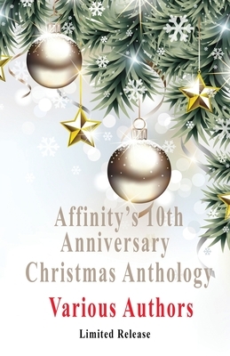 Affinity's 10th Anniversary Christmas Anthology: Limited Release by Del Robertson, Annette Mori, Jen Silver