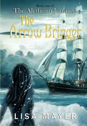 The Arrow Bringer by Lisa Mayer