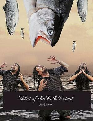 Tales Of Fish Patrol: The Evergreen Classic Story (Annotated) By Jack London. by Jack London