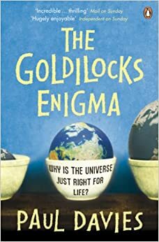 The Goldilocks Enigma: Why is the Universe Just Right for Life? by Paul C.W. Davies