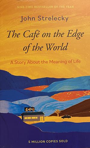 The Café on the Edge of the World: A Story about the Meaning of Life by John P. Strelecky