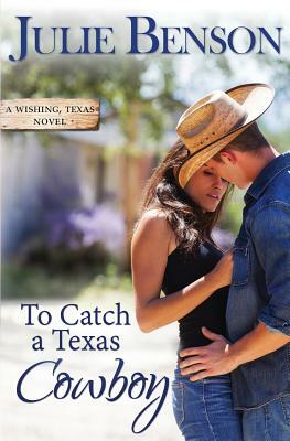 To Catch a Texas Cowboy by Julie Benson