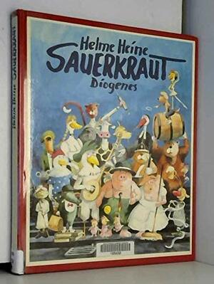 Sauerkraut: Fast Eine Idylle by Helme Heine, Gisela von Radowitz