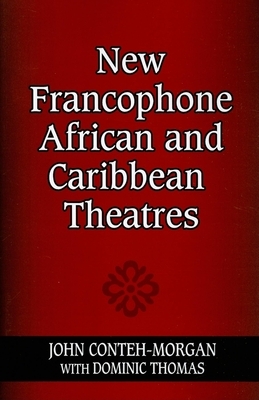 New Francophone African and Caribbean Theatres by John Conteh-Morgan
