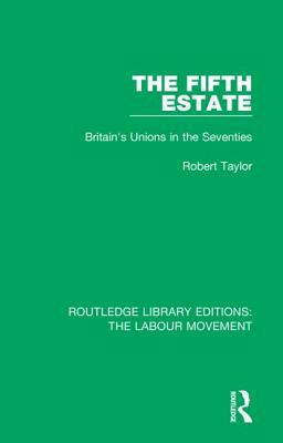 The Fifth Estate: Britain's Unions in the Seventies by Robert Taylor