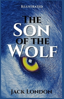 The Son of the Wolf: Illustrated by Jack London