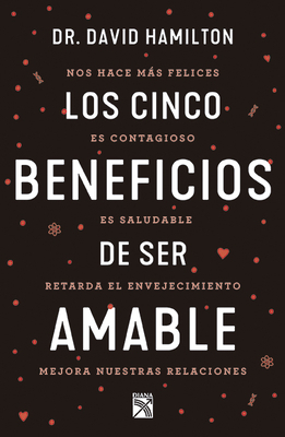 Los Cinco Beneficios de Ser Amable by David R. Hamilton