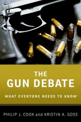 The Gun Debate by Kristin a. Goss, Philip J. Cook