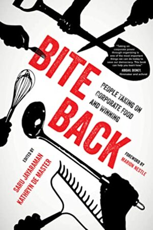 Bite Back: People Taking On Corporate Food and Winning by Marion Nestle, Saru Jayaraman, Kathryn De Master