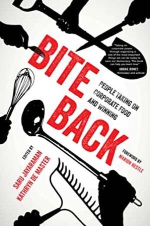 Bite Back: People Taking On Corporate Food and Winning by Saru Jayaraman, Kathryn De Master, Marion Nestle