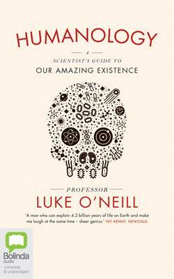 Humanology: A Scientist's Guide to Our Amazing Existence by Luke O'Neill