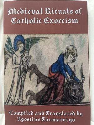 Medieval Rituals of Catholic Exorcism by Agostino Taumaturgo