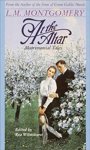 At the Altar: Matrimonial Tales by L.M. Montgomery