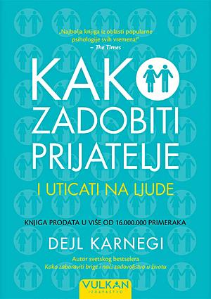 Kako zadobiti prijatelje i uticati na ljude by Dale Carnegie