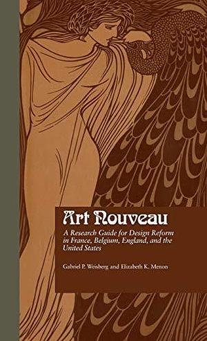 Art Nouveau: A Research Guide for Design Reform in France, Belgium, England, and the United States by Elizabeth Kolbinger Menon, Gabriel P. Weisberg