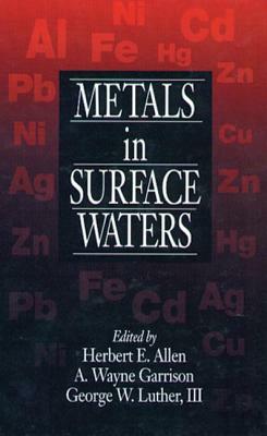 Metals in Surface Waters by Wayne Garrison, George W. Luther, Herbert E. Allen