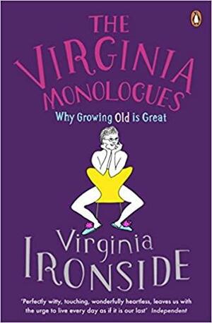 The Virginia Monologues: Why Growing Old is Great by Ironside, Virginia Ironside