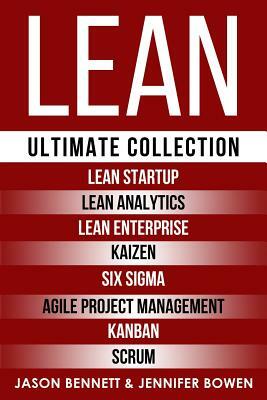 Lean: Ultimate Collection - Lean Startup, Lean Analytics, Lean Enterprise, Kaizen, Six Sigma, Agile Project Management, Kanb by Jason Bennett, Jennifer Bowen