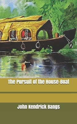 The Pursuit of the House-Boat by John Kendrick Bangs