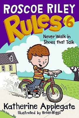 Roscoe Riley Rules #6: Never Walk in Shoes That Talk by Katherine Applegate