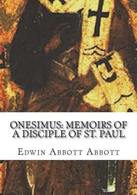 Onesimus: Memoirs of a Disciple of St. Paul by Edwin A. Abbott