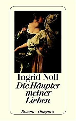 Die Häupter meiner Lieben by Ingrid Noll
