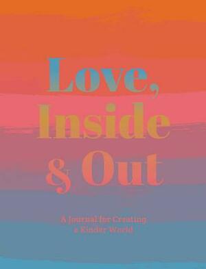Love, Inside and Out: Thoughtful Practices for Creating a Kinder World by Anna Katz