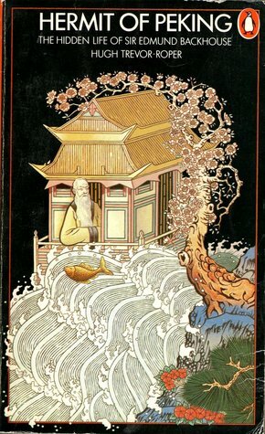 Hermit Of Peking: The Hidden Life Of Sir Edmund Backhouse by Hugh R. Trevor-Roper