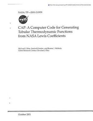 Cap: A Computer Code for Generating Tabular Thermodynamic Functions from NASA Lewis Coefficients by National Aeronautics and Space Adm Nasa