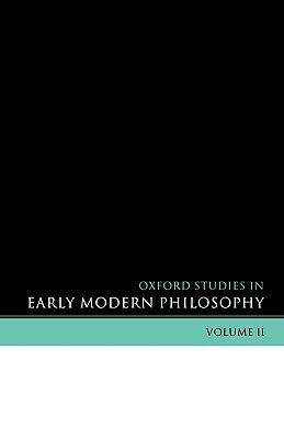 Oxford Studies in Early Modern Philosophy: Volume II by 