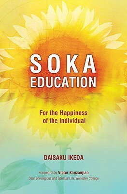 Soka Education: For the Happiness of the Individual by Daisaku Ikeda