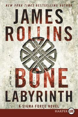 The Bone Labyrinth: A SIGMA Force Novel by James Rollins